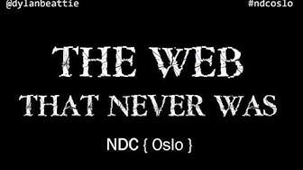 The Web That Never Was - Dylan Beattie