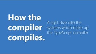 How the TypeScript Compiler Compiles - understanding the compiler internal