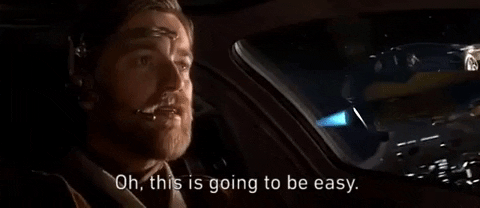 Obi Wan gif of him sarcastically saying "Oh, this is going to be easy"